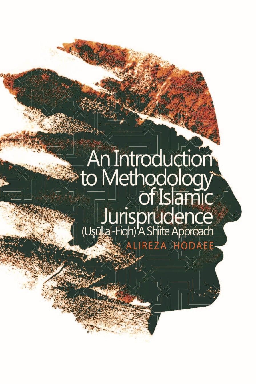 Intorduction to Methodology of Islamic Jurisprudence (Usul al Fiqh) - A Shiite Approach